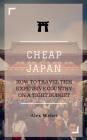 Cheap Japan: How to Travel This Expensive Country on a Tight Budget By Alex J. Weber Cover Image