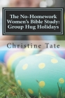 The No-Homework Women's Bible Study: Group Hug Holidays By Christine Tate Cover Image