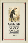 Mainly the Truth: Interviews with Mark Twain (Studies in American Literary Realism and Naturalism) Cover Image