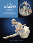 The Lladró Guide: A Collector's Reference to Retired Porcelain Figurines in Lladró Brands By Peggy Rose Whiteneck Cover Image