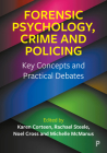 Forensic Psychology, Crime and Policing: Key Concepts and Practical Debates By Karen Corteen (Editor), Rachael Steele (Editor), Noel Cross (Editor) Cover Image