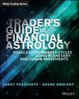 A Trader's Guide to Financial Astrology: Forecasting Market Cycles Using Planetary and Lunar Movements (Wiley Trading #561) By Larry Pasavento, Shane Smoleny Cover Image