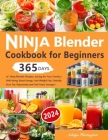 Ninja Blender Cookbook for Beginners: 365 Days of Ninja Blender Recipes, Juicing for Your Family's Well-being, Boost Energy, Lose Weight Fast, Detoxif By Adalys Hartington Cover Image