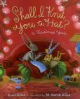 Shall I Knit You a Hat?: A Christmas Yarn By Kate Klise, M. Sarah Klise (Illustrator) Cover Image