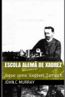 Escola Alemã de Xadrez: Jogue como Siegbert Tarrasch By John C. Murray Cover Image