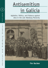 Antisemitism in Galicia: Agitation, Politics, and Violence Against Jews in the Late Habsburg Monarchy (Austrian and Habsburg Studies #29) By Tim Buchen Cover Image