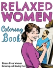 Relaxed Women Coloring Book: Stress Free Women Relaxing and Having Fun! Cover Image