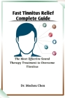 Fast Tinnitus Relief Complete Guide: The Most Effective Sound Therapy Treatment to Overcome Tinnitus By Mochou Chen Cover Image