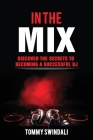 In The Mix: Discover The Secrets to Becoming a Successful DJ Cover Image