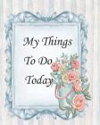 My Things to do Today: 8x10 inch 120 Page, Today Things to do checklist, Daily check list, Big sheet big columns easy to write in. Simple and By Rebecca Jones Cover Image