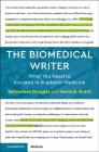 The Biomedical Writer: What You Need to Succeed in Academic Medicine By Yellowlees Douglas, Maria B. Grant Cover Image