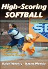High-Scoring Softball By Ralph Weekly, Jr., Karen Weekly Cover Image