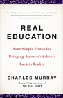 Real Education: Four Simple Truths for Bringing America's Schools Back to Reality By Charles Murray Cover Image