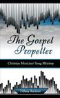 The Gospel Propeller: Christian Musician/Song Ministry By Tiffany Buckner Cover Image