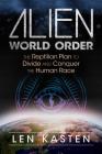 Alien World Order: The Reptilian Plan to Divide and Conquer the Human Race By Len Kasten Cover Image