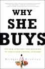 Why She Buys: The New Strategy for Reaching the World's Most Powerful Consumers By Bridget Brennan Cover Image