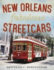 New Orleans Fabulous Streetcars By Kenneth Springirth Cover Image