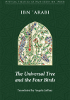 The Universal Tree and the Four Birds (Mystical Treatises of Muhyiddin Ibn 'Arabi) By Muhyiddin Ibn 'Arabi, Angela Jaffray (Translated by) Cover Image