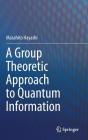 A Group Theoretic Approach to Quantum Information By Masahito Hayashi Cover Image