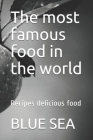 The most famous food in the world: Recipes delicious food Cover Image