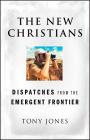 The New Christians: Dispatches from the Emergent Frontier Cover Image