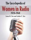 The Encyclopedia of Women in Radio, 1920-1960 By Leora M. Sies, Luther F. Sies Cover Image