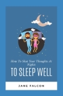 How To Shut Your Thoughts At Nights To Sleep Well By Dogan Publishing, Jane Falcon Cover Image