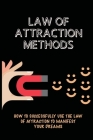 Law Of Attraction Methods: How To Successfully Use The Law Of Attraction To Manifest Your Dreams: Law Of Attraction Techniques By Johnny Menier Cover Image