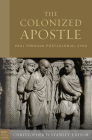The Colonized Apostle: Paul Through Postcolonial Eyes (Paul in Critical Contexts) By Christopher D. Stanley (Editor) Cover Image