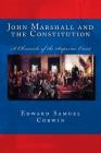 John Marshall and the Constitution A Chronicle of the Supreme Court By Edward Samuel Corwin Cover Image