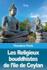 Les Religieux bouddhistes de l'île de Ceylan By Theodore Pavie Cover Image