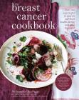 The Breast Cancer Cookbook: Over 100 Easy Recipes to Nourish and Boost Health During and After Treatment By Mohammed Keshtgar, Emily Jonzen (With), Alastair M. Thompson (Foreword by) Cover Image