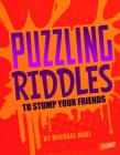 Puzzling Riddles to Stump Your Friends (Jokes) By Michael Dahl Cover Image