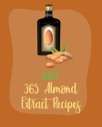 Hello! 365 Almond Extract Recipes: Best Almond Extract Cookbook Ever For Beginners [Book 1] By MS Ingredient, MS Ibarra Cover Image