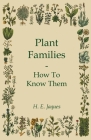 Plant Families - How To Know Them By H. E. Jaques Cover Image