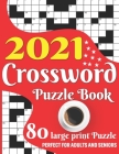 2021 Crossword Puzzle Book: Easy To Read Enjoying 2021 Crossword Brain Game Book For Adult Men And Women Puzzle Lovers Containing Large Print Medi By Publication Cover Image