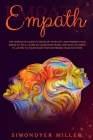 Empath: The Complete Guide to Develop Your Gift and Finding Your Sense of Self Learn to Overcome Fears and Why you NEED to Lis By Simondyer Miller Cover Image