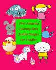 First Amazing Coloring Book Jumbo Images for Toddler: Coloring Book for Kid Is to Practice Kids and Toddler to Control Their Hands and Also Improve Th By Pimmy Pim Cover Image