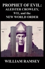 Prophet of Evil: Aleister Crowley, 9/11 and the New World Order By William Ramsey Cover Image