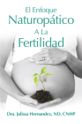 El Enfoque Naturopática a la Fertilidad By Julissa Hernandez Cover Image
