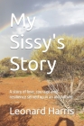 My Sissy's Story: A story of love, courage and resilience served up in an old culture. By Leonard Harris Cover Image