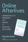 Online Afterlives: Immortality, Memory, and Grief in Digital Culture Cover Image