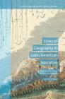 Lines of Geography in Latin American Narrative: National Territory, National Literature (Geocriticism and Spatial Literary Studies) By Aarti Smith Madan Cover Image