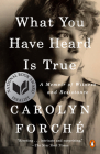 What You Have Heard Is True: A Memoir of Witness and Resistance By Carolyn Forché Cover Image