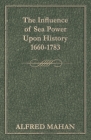 The Influence of Sea Power Upon History, 1660-1783 By Alfred Thayer Mahan Cover Image