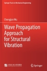 Wave Propagation Approach for Structural Vibration (Springer Tracts in Mechanical Engineering) By Chongjian Wu Cover Image