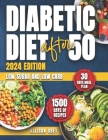 Diabetic Diet after 50: Comprehensive Guide to Managing Blood Sugar with 1500 Days of Low Sugar and Low Carb Nutritious Recipes: Expert-Design Cover Image