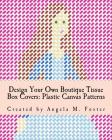 Design Your Own Boutique Tissue Box Covers: Plastic Canvas Patterns Cover Image