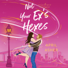 Not Your Ex's Hexes By April Asher, Zura Johnson (Read by) Cover Image