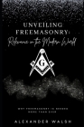 Unveiling Freemasonry: Relevance in the Modern World By Alexander Walsh Cover Image